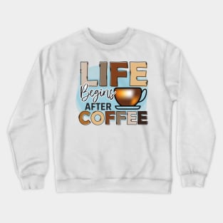 Life Begins After Coffee Crewneck Sweatshirt